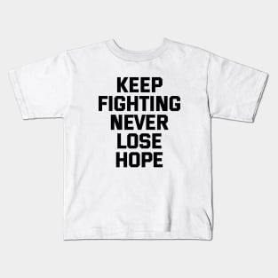 Keep Fighting Never Lose Hope Kids T-Shirt